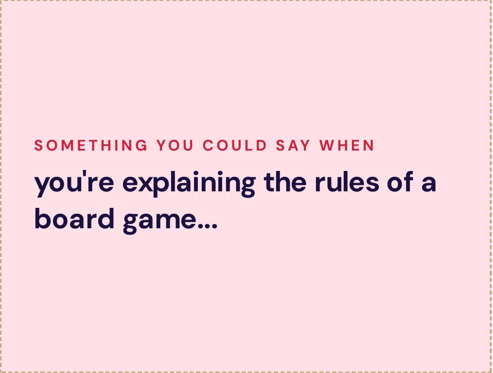 An About card reading: Something you could say when you're explaining the rules of a board game