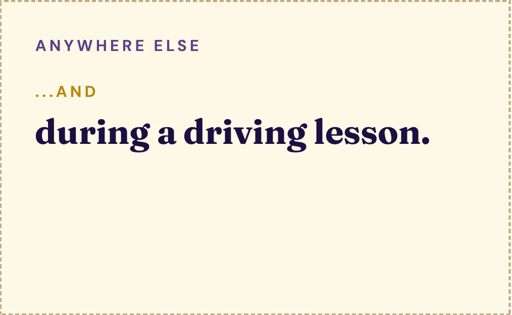 An Anywhere Else card reading: and during a driving lesson